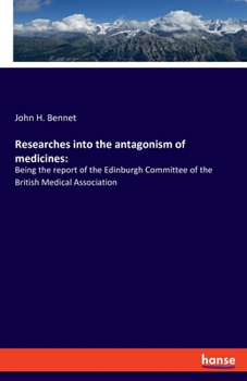 Paperback Researches into the antagonism of medicines: Being the report of the Edinburgh Committee of the British Medical Association Book