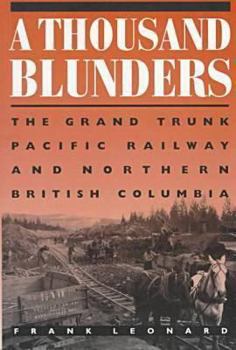 Paperback A Thousand Blunders: The Grand Pacific Railway & Northern British Columbia Book