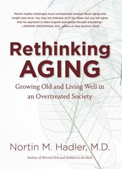 Hardcover Rethinking Aging: Growing Old and Living Well in an Overtreated Society Book