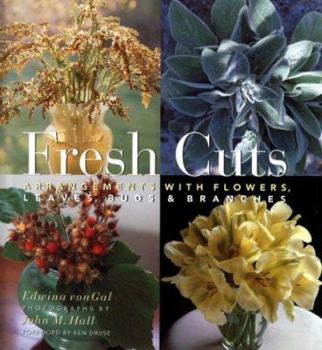 Hardcover Fresh Cuts: Arrangements with Flowers, Leaves, Buds & Branches Book