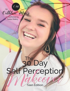 Paperback The 30 Day Self Perception Makeover Teen Edition: A Teen Girls Guide To A Life She Desires Book