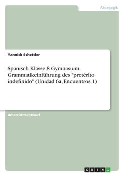 Paperback Spanisch Klasse 8 Gymnasium. Grammatikeinführung des "pretérito indefinido" (Unidad 6a, Encuentros 1) [German] Book