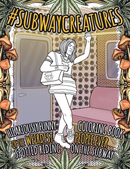 Paperback Subway Creatures: Hilariously Funny Coloring Book of The Weirdest People Ever Spotted Riding the Subway Book