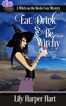 Eat, Drink & Be Witchy - Book #3 of the A Witch on the Rocks