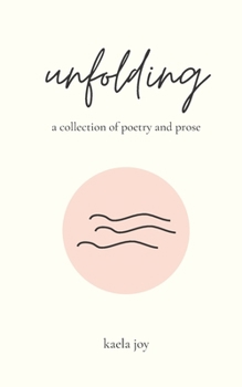 Paperback unfolding: a collection of poetry and prose Book