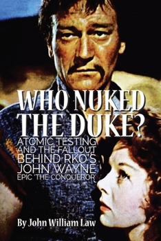 Paperback Who Nuked the Duke?: Atomic Testing and the Fallout Behind RKO's John Wayne Epic 'The Conqueror' Book