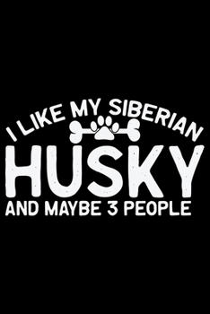 Paperback I Like My Siberian Husky And Maybe 3 People: Cool Siberian Husky Journal Notebook - Siberian Husky Lover Gifts - Funny Siberian Husky Dog Notebook Jou Book