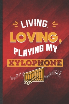 Paperback Living Loving Playing My Xylophone: Funny Blank Lined Music Teacher Lover Notebook/ Journal, Graduation Appreciation Gratitude Thank You Souvenir Gag Book