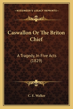 Paperback Caswallon Or The Briton Chief: A Tragedy, In Five Acts (1829) Book