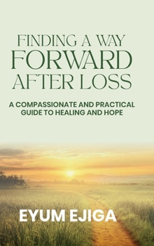 Hardcover Finding A Way Forward After Loss: A Compassionate And Practical Guide To Healing And Hope Book