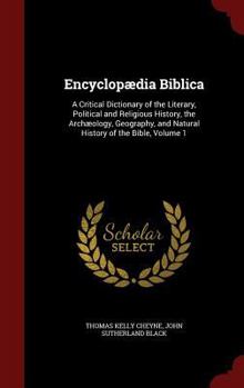 Hardcover Encyclopædia Biblica: A Critical Dictionary of the Literary, Political and Religious History, the Archæology, Geography, and Natural History Book