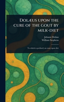 Hardcover Dolæus Upon the Cure of the Gout by Milk-diet Book