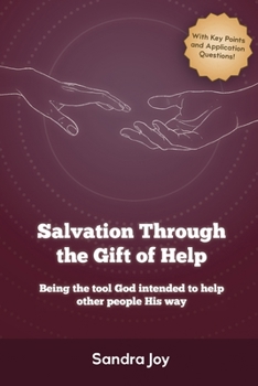 Paperback Salvation Through the Gift of Help: Being the tool God intended to help other people His way Book