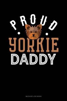 Paperback Proud Yorkie Daddy: Mileage Log Book