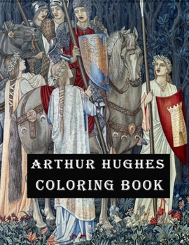 Arthur Hughes Coloring Book: Adult coloring book for relaxation and stress relief