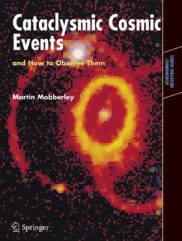 Paperback Cataclysmic Cosmic Events and How to Observe Them Book