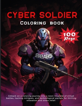 Paperback Cyber Soldier Coloring book: Embark on a coloring journey into a neon-lit world of virtual battles, hacking intrigues, and technological warfare fo Book