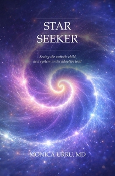Paperback Star seeker: Seeing the Autistic Child as a System Under Adaptive Load Book