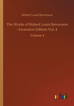 Paperback The Works of Robert Louis Stevenson - Swanston Edition Vol. 4: Volume 4 Book