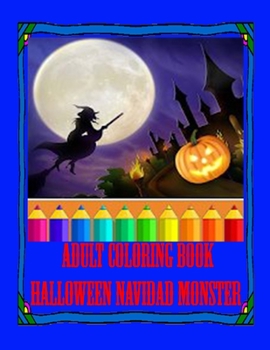 Adult Coloring Book Halloween Navidad Monster: Coloring Book for Adults Adult coloring books are a fun, happy and addictive way to de-stress and get creative! high quality, pictures and images for you