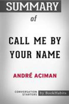 Paperback Summary of Call Me By Your Name by Andr? Aciman: Conversation Starters Book
