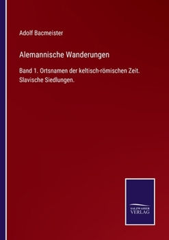 Paperback Alemannische Wanderungen: Band 1. Ortsnamen der keltisch-römischen Zeit. Slavische Siedlungen. [German] Book