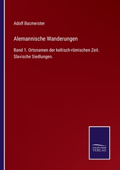 Paperback Alemannische Wanderungen: Band 1. Ortsnamen der keltisch-römischen Zeit. Slavische Siedlungen. [German] Book