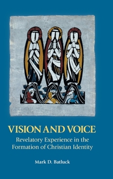 Hardcover Vision and Voice: Revelatory Experience in the Formation of Christian Identity Book