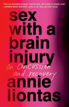 Hardcover Sex with a Brain Injury: On Concussion and Recovery Book