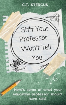 Hardcover Sh*t Your Professor Won't Tell You Book