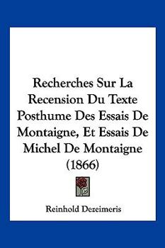 Paperback Recherches Sur La Recension Du Texte Posthume Des Essais De Montaigne, Et Essais De Michel De Montaigne (1866) [French] Book