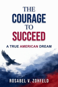 Paperback The Courage To Succeed: A True American Dream Book
