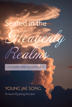 Paperback Seated in the Heavenly Realms: Covenant and Eschatology Book