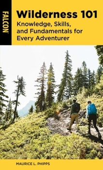 Paperback Wilderness 101: Knowledge, Skills, and Fundamentals for Every Adventurer Book
