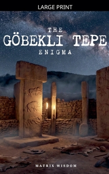 The Göbekli Tepe Enigma (Matrix Wisdom Mysteries)