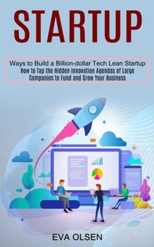 Paperback Startup: How to Tap the Hidden Innovation Agendas of Large Companies to Fund and Grow Your Business (Ways to Build a Billion-do Book