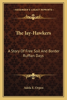 Paperback The Jay-Hawkers: A Story Of Free Soil And Border Ruffian Days Book