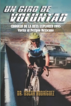 Un giro de voluntad: Crónicas de la ruta explorer 1995, vuelta al períplo mexicano (Spanish Edition)