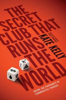 Hardcover The Secret Club That Runs the World: Inside the Fraternity of Commodity Traders Book