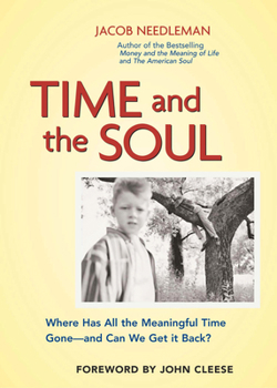 Paperback Time and the Soul: Where Has All the Meaningful Time Gone -- And Can We Get It Back? Book