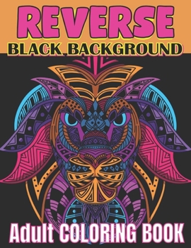 Paperback Reverse black background adult coloring book: A Fun Coloring Gift Book Featuring Stress Relieving;Beautiful Stress Relieving & Relaxation Animal Desig Book