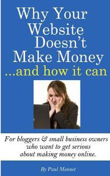 Paperback Why Your Website Doesn't Make Money - And How It Can: For Bloggers & Small Business Owners Who Want To Get Serious About Making Money Online Book