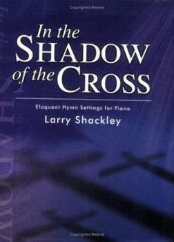 Paperback In the Shadow of the Cross: Eloquent Hymn Settings for Piano Book