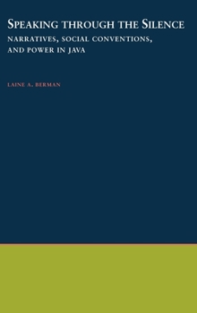 Hardcover Speaking Through the Silence: Narratives, Social Conventions, & Power in Java Book