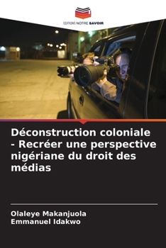 Paperback Déconstruction coloniale - Recréer une perspective nigériane du droit des médias [French] Book