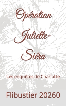 Opération Juliette-Siéra: Les enquêtes de Charlotte