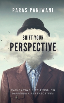 Paperback Shift Your Perspective: Navigating Life Through Different Perspectives Book