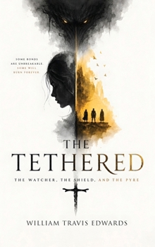 Tethered : The Watcher, the Shield, and the Pyre