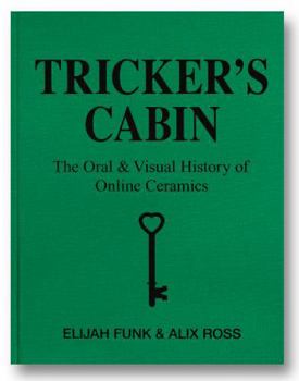 Tricker's Cabin: The Oral & Visual History of Online Ceramics