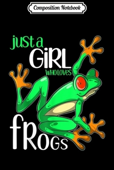 Composition Notebook: Just a Girl Who Loves Frogs Gift for Women and Girls Journal/Notebook Blank Lined Ruled 6x9 100 Pages